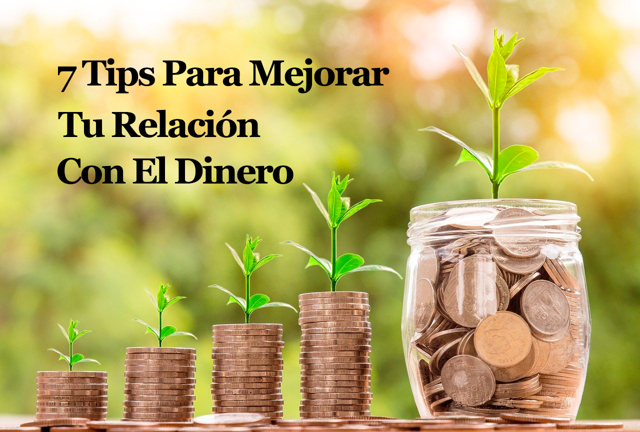 ¡DESCARGA LOS 7 TIPS PARA MEJORAR TU RELACIÓN CON EL DINERO!